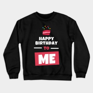 happy birthday to me Crewneck Sweatshirt